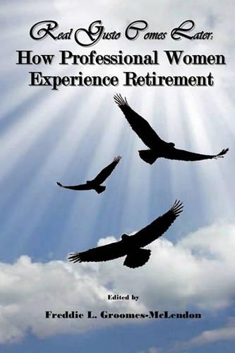 Real Gusto Comes Later: How Professional Women Experience Retirement(English)