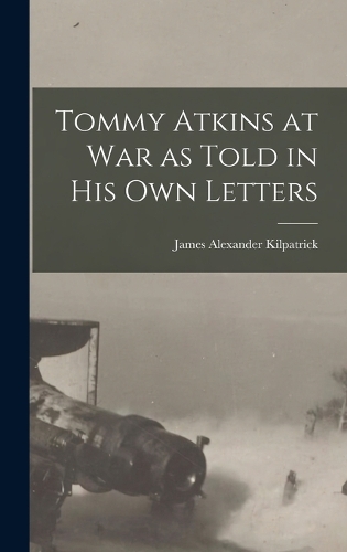 Tommy Atkins at War as Told in his Own Letters