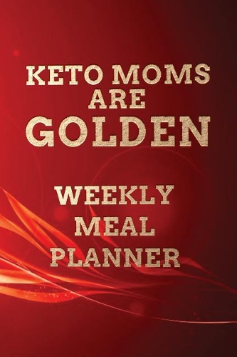Keto Moms Are Golden WEEKLY MEAL PLANNER