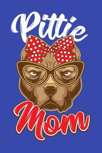 Pittie Mom: Pitbull Mom Journal, Pit Bull Mama Terrier Notebook, Gift for Pitbull Owner, Pitbull Dog Lover, Pitbull Girls Birthday Present