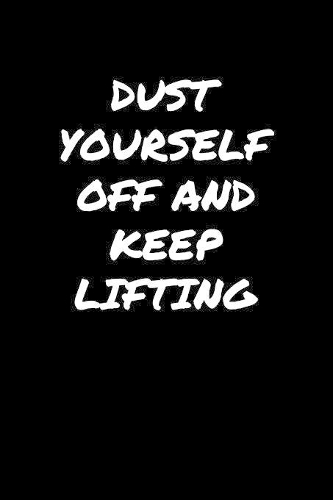 Dust Yourself Off and Keep Lifting