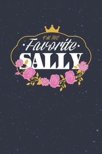 I'm The Favorite Sally: First Name Funny Sayings Personalized Customized Names Women Girl Mother's day Gift Notebook Journal