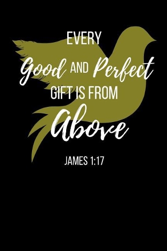 Every Good And Perfect Gift Is From Above: James Bible Verse Notebook/ Journal 120 Pages (6x 9)