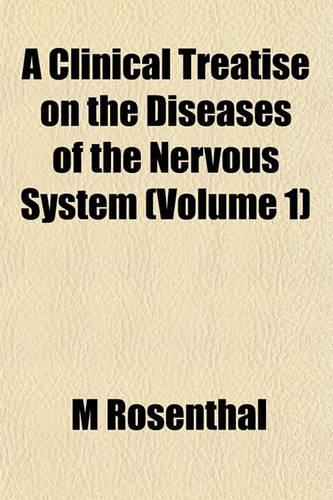 A Clinical Treatise on the Diseases of the Nervous System (Volume 1): (English)