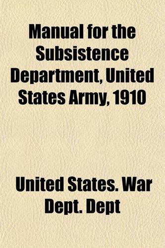 Manual for the Subsistence Department, United States Army, 1910