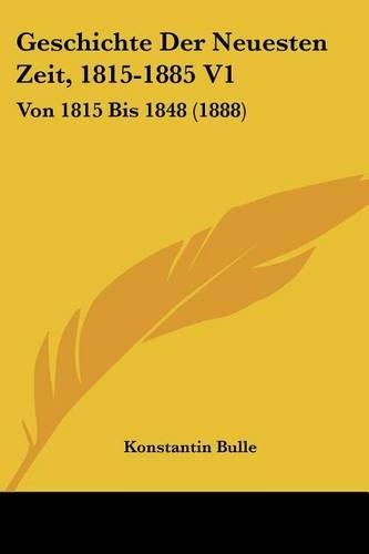 Geschichte Der Neuesten Zeit, 1815-1885 V1