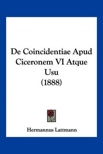 de Coincidentiae Apud Ciceronem VI Atque Usu (1888)