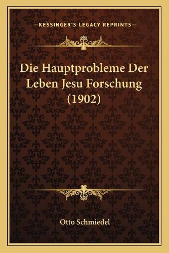 Die Hauptprobleme Der Leben Jesu Forschung (1902)