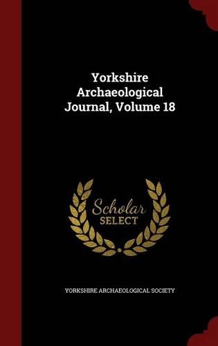 Yorkshire Archaeological Journal, Volume 18