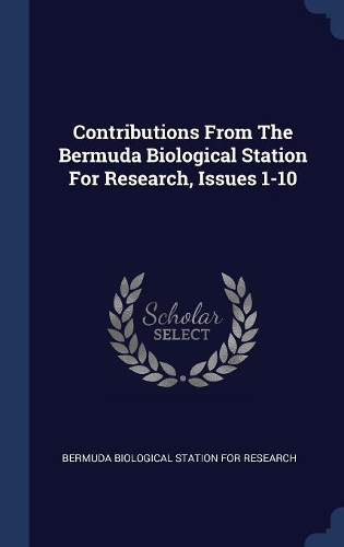 Contributions from the Bermuda Biological Station for Research, Issues 1-10