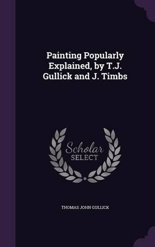 Painting Popularly Explained, by T.J. Gullick and J. Timbs
