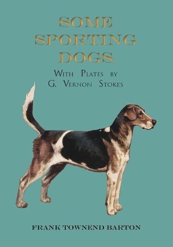Some Sporting Dogs - With Plates by G. Vernon Stokes: (English)