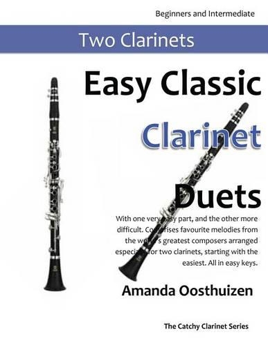 Easy Classic Clarinet Duets: With One Very Easy Part, and the Other More Difficult. Comprises Favourite Melodies from the World's Greatest Composers Arranged Especially for Two 