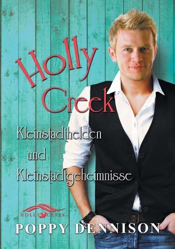 Holly Creek: Kleinstadthelden Und Kleinstadtgeheimnisse(Holly Creek (Deutsch))