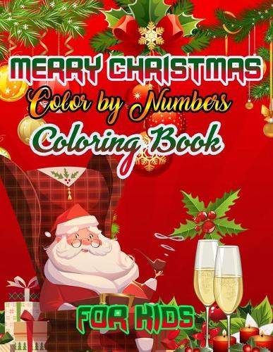 Merry Christmas Color by Numbers Coloring Book for Kids: a beautiful colouring book with Christmas Coloring for Children, boy, girls, kids Ages 2-4,3-5,4-8