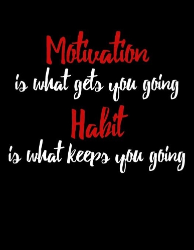 Motivation Is What Gets You Going Habit Is What Keeps You Going
