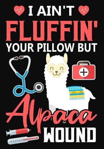 I Ain't Fluffin' Your Pillow But Alpaca Wound