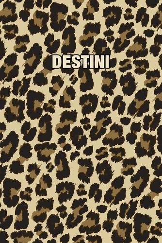 Destini: Personalized Notebook - Leopard Print (Animal Pattern). Blank College Ruled (Lined) Journal for Notes, Journaling, Diary Writing. Wildlife Theme Des