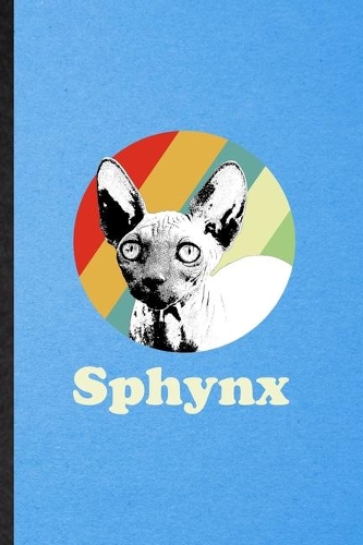 Sphynx: Lined Notebook For Pet Kitten Cat. Funny Ruled Journal For Sphynx Cat Owner. Unique Student Teacher Blank Composition/ Planner Great For Home School