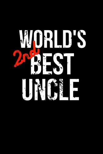 World's 2nd Best Uncle: Funny Family Notebook, Sarcastic Humor. Gag Gift for the Second Best.