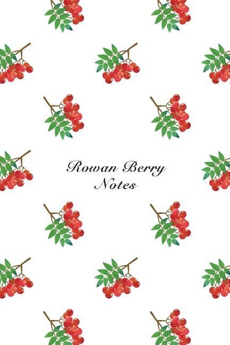 Rowan Berry Notes: 6"x9" Notebook Watercolor Texture Design Fruit Pattern Cover. 108 Blank Lined Pages Matte Softcover Note Book Journal