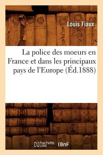 La Police Des Moeurs En France Et Dans Les Principaux Pays de l'Europe (Éd.1888)