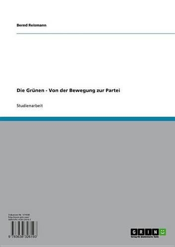 Die Grunen: Von Der Bewegung Zur Partei