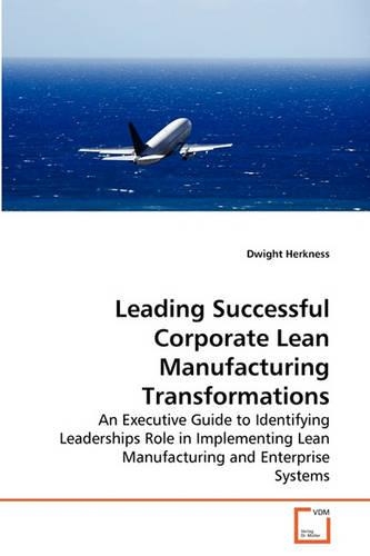 Leading Successful Corporate Lean Manufacturing Transformations: (English)