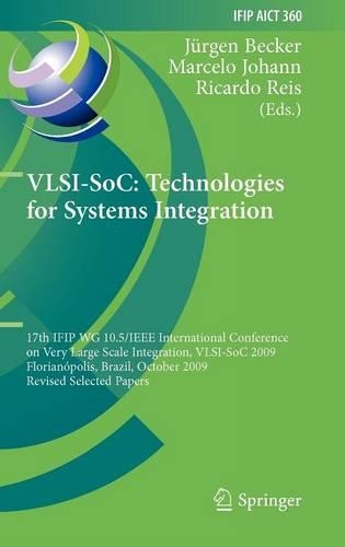 VLSI-SoC: Technologies for Systems Integration: 17th IFIP WG 10.5/IEEE International Conference on Very Large Scale Integration, VLSI-SoC 2009, Florianópolis, Brazil, October 12-15, 2009, Revised (360 IFIP Advances in Information and Communication Technology)