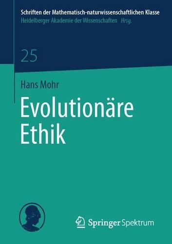 Evolutionäre Ethik: (25 Schriften der Mathematisch-naturwissenschaftlichen Klasse)