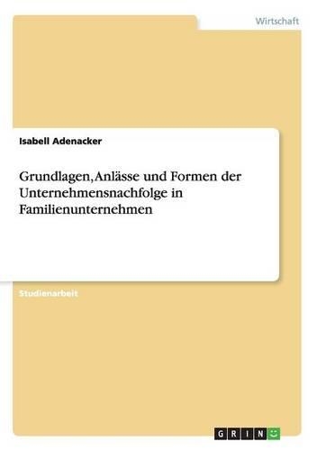 Grundlagen, Anlässe und Formen der Unternehmensnachfolge in Familienunternehmen