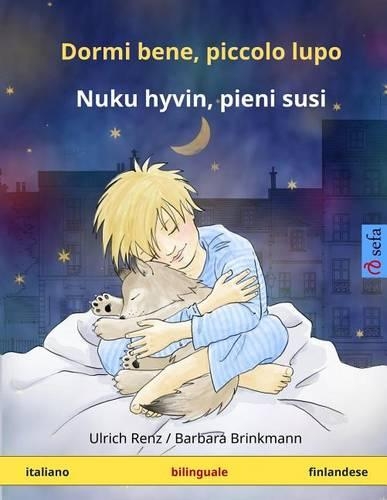 Dormi Bene, Piccolo Lupo - Nuku Hyvin, Pieni Susi. Libro Per Bambini Bilinguale (Italiano - Finlandese)