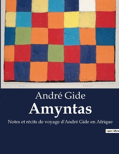 Amyntas: Notes et récits de voyage d'André Gide en Afrique
