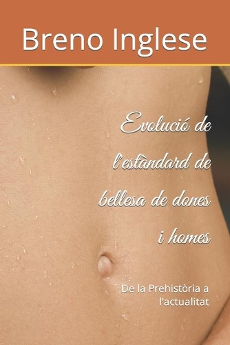 Evolució de l'estàndard de bellesa de dones i homes: De la Prehistòria a l'actualitat