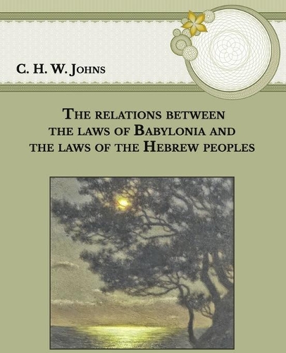 The relations between the laws of Babylonia and the laws of the Hebrew peoples