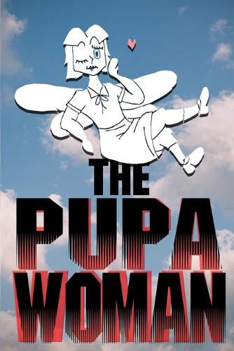 The Pupa Woman