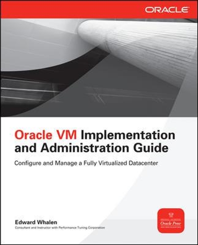Oracle VM Implementation and Administration Guide: (Oracle Press)