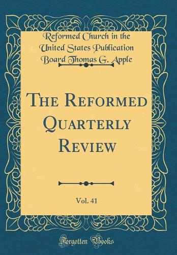 The Reformed Quarterly Review, Vol. 41 (Classic Reprint)