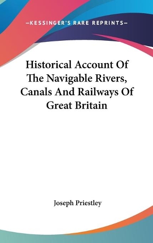 Historical Account Of The Navigable Rivers, Canals And Railways Of Great Britain