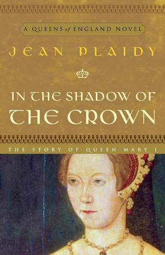 In the Shadow of the Crown: A Novel(6 A Queens of England Novel)