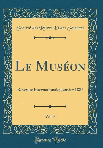 Le Muséon, Vol. 3: Revenue Internationale; Janvier 1884 (Classic Reprint)