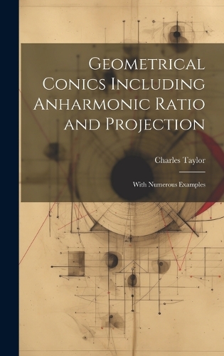 Geometrical Conics Including Anharmonic Ratio and Projection