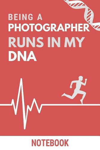 Being a Photographer Runs In My DNA Notebook