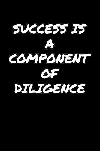 Success Is A Component Of Diligence