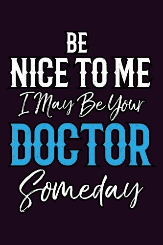 Be Nice To Me I May Be Your Doctor someday: With a matte, full-color soft cover, this Bucket List Journal is the ideal size 6x9 inch, 90 pages cream colored pages . Make dreams come true. Get 