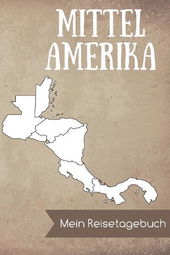 Mittelamerika Mein Reisetagebuch