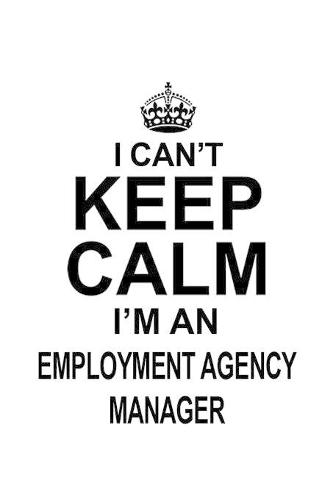 I Can't Keep Calm I'm An Employment Agency Manager