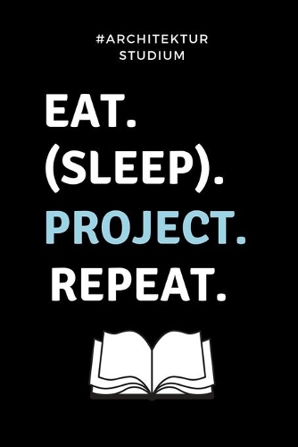 #architekturstudium Eat. (Sleep). Project. Repeat.