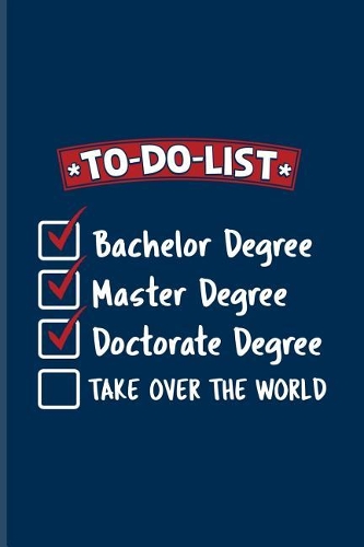 To-Do-List... Doctorate Degree Take Over The World
