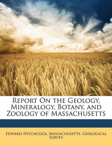 Report On the Geology, Mineralogy, Botany, and Zoology of Massachusetts